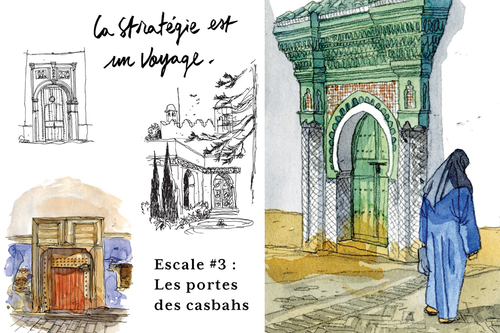 La stratégie est un voyage. Revisitons le carnet de voyage de Joël Alessandra avec les concepts d'Adrien Stratégie. Escale 3 : les portes des casbahs